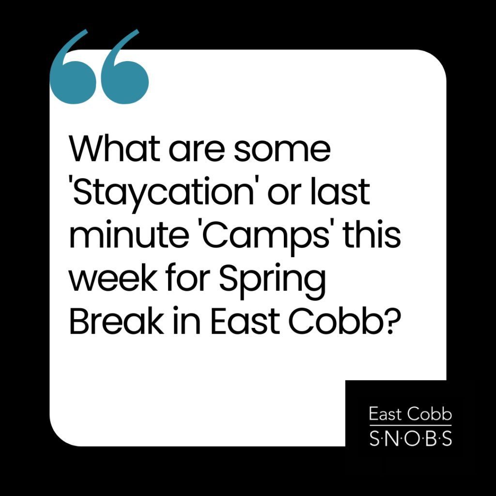 East Cobb Spring Break Staycation Ideas East Cobb SNOBS